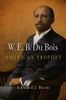 W. E. B. Du Bois, American Prophet