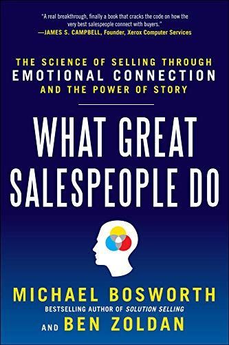 What Great Salespeople Do: The Science of Selling Through Emotional Connection and the Power of Story