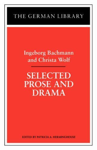 Selected Prose and Drama: Ingeborg Bachmann and Christa Wolf