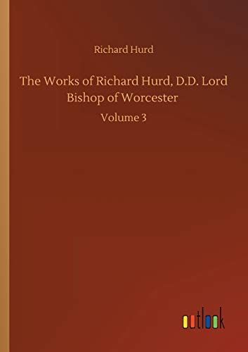 The Works of Richard Hurd, D.D. Lord Bishop of Worcester