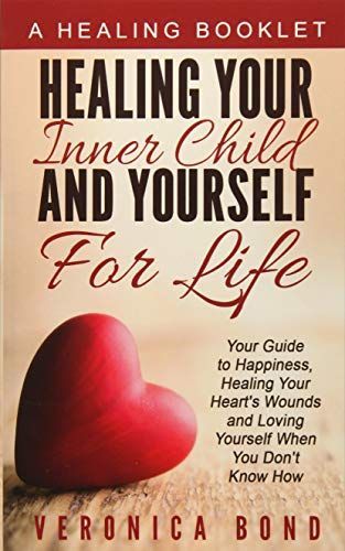 Healing Your Inner Child and Yourself for Life