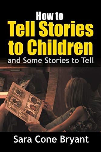 How to Tell Stories to Children - and Some Stories to Tell