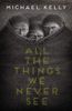 All the Things We Never See