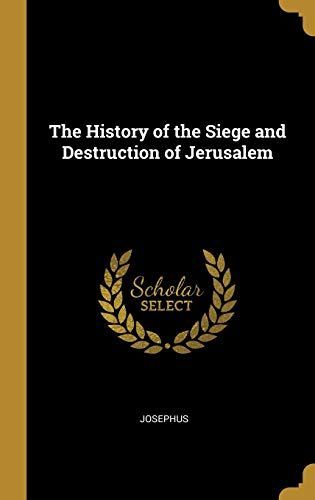 The History of the Siege and Destruction of Jerusalem