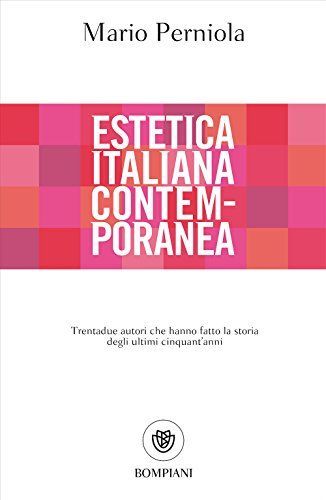 Estetica italiana contemporanea. Trentadue autori che hanno fatto la storia degli ultimi cinquant'anni