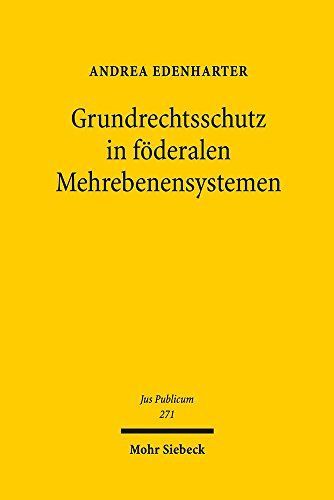 Grundrechtsschutz in föderalen Mehrebenensystemen
