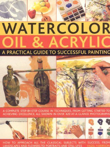 Watercolor, Oil and Acrylic: A Practical Guide to Successful Painting