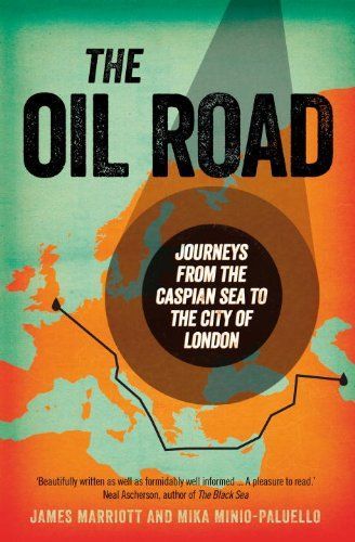 The Oil Road: Travels from the Caspian to the City