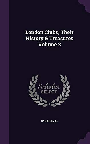 London Clubs, Their History & Treasures