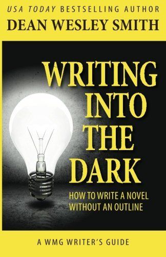 Writing Into the Dark: How to Write a Novel Without an Outline