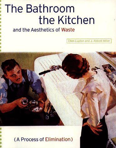 Bathroom, the Kitchen, and the Aesthetics of Waste
