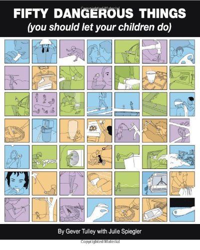 Fifty Dangerous Things (you Should Let Your Children Do)