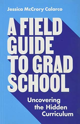 A Field Guide to Grad School