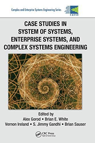 Case Studies in System of Systems, Enterprise Systems, and Complex Systems Engineering