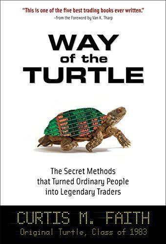 Way of the Turtle: The Secret Methods that Turned Ordinary People into Legendary Traders : The Secret Methods that Turned Ordinary People into Legendary Traders
