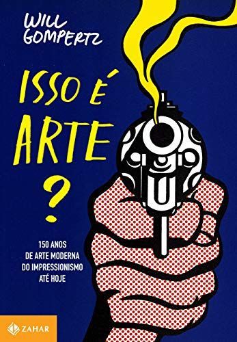 ISSO E ARTE? - 150 ANOS DE ARTE MODERNA