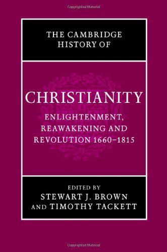 The Cambridge History of Christianity: Volume 7, Enlightenment, Reawakening and Revolution 1660-1815