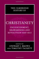 The Cambridge History of Christianity: Volume 7, Enlightenment, Reawakening and Revolution 1660-1815