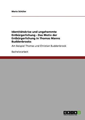 Identitätskrise und ungehemmte Entbürgerlichung - Das Motiv der Entbürgerlichung in Thomas Manns Buddenbrooks