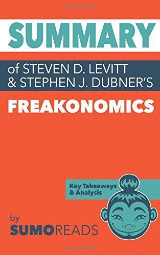 Summary of of Steven D. Levitt & Stephen J. Dubner's Freakonomics
