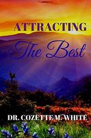 Attracting The Best: Wealth, Prosperity, and Abundance for Your Life NOW!