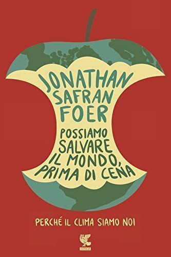 Possiamo salvare il mondo, prima di cena. Perché il clima siamo noi