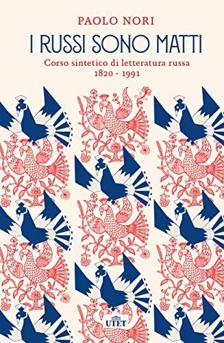 I russi sono matti. Corso sintetico di letteratura russa 1820-1991