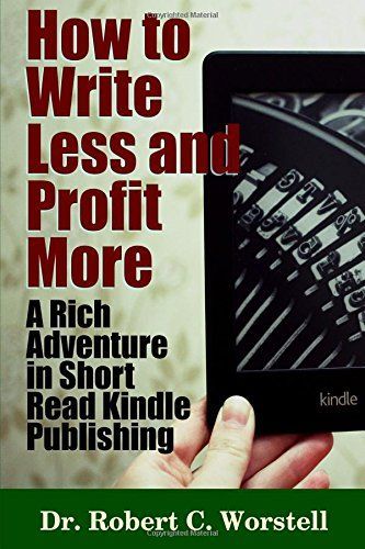 How to Write Less and Profit More - A Rich Adventure In Short Read Kindle Publishing