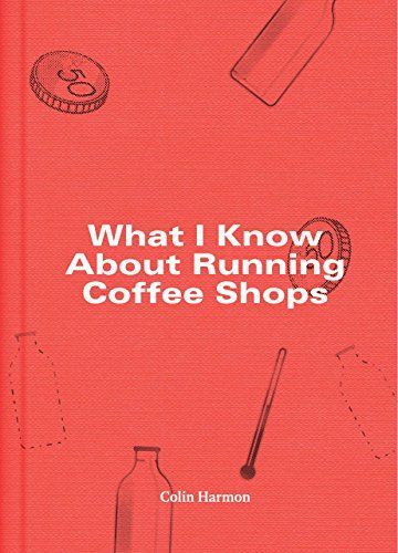 What I Know about Running Coffee Shops
