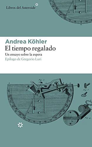 El Tiempo Regalado: Un Ensayo Sobre La Espera