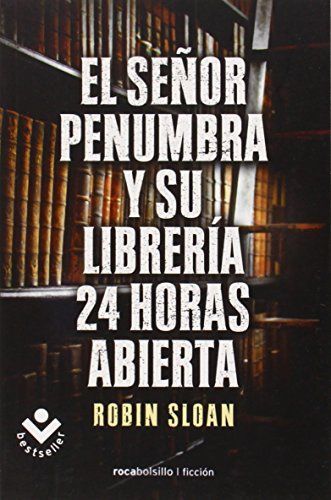 El Sr. Penumbra y su Libreria 24 Horas Abierta = Mr. Penumbra and His Library Open 24 Hours
