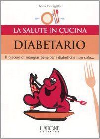 Diabetario. Il piacere di mangiare bene per i diabetici e non solo...