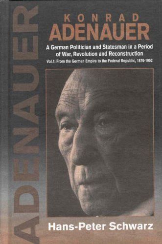 Konrad Adenauer: From the German Empire to the Federal Republic, 1876-1952