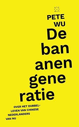De bananengeneratie. Over het dubbelleven van Chinese Nederlanders van nu