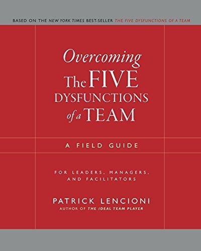 Overcoming the Five Dysfunctions of a Team