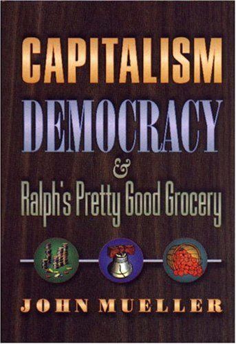 Capitalism, Democracy, and Ralph's Pretty Good Grocery