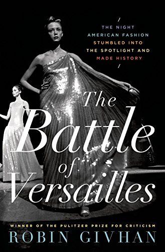 The Battle of Versailles: The Night American Fashion Stumbled Into the Spotlight and Made History