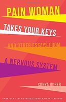 Pain Woman Takes Your Keys, and Other Essays from a Nervous System