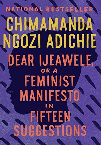 Dear Ijeawele, Or a Feminist Manifesto in Fifteen Suggestions