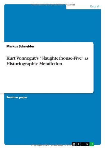 Kurt VonNegut's Slaughterhouse-Five As Historiographic Metafiction