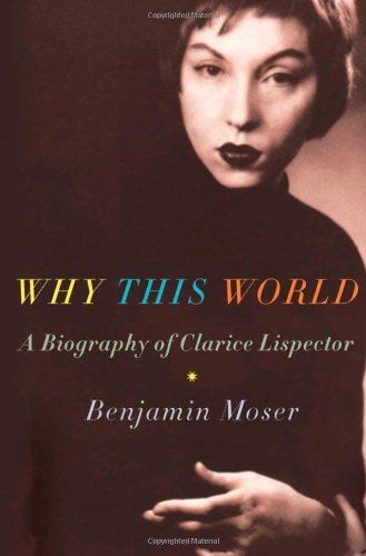 Why This World:A Biography of Clarice Lispector