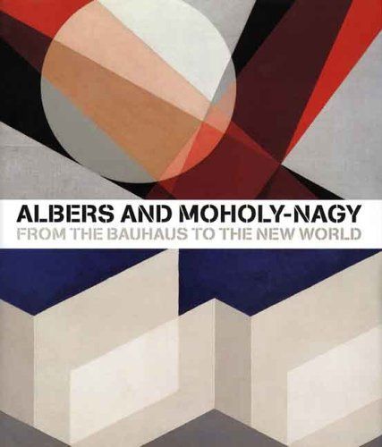 Albers and Moholy-Nagy