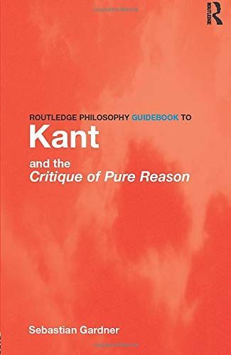 Routledge Philosophy Guidebook to Kant and the Critique of Pure Reason
