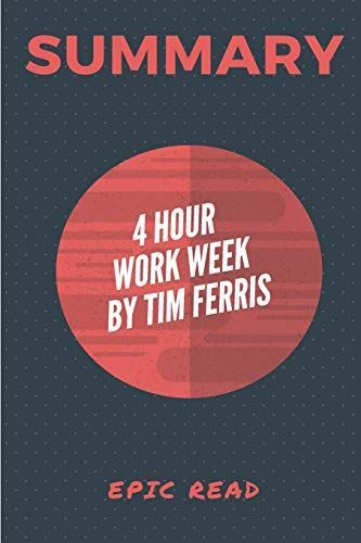 Summary of the 4-hour Workweek by Tim Ferris