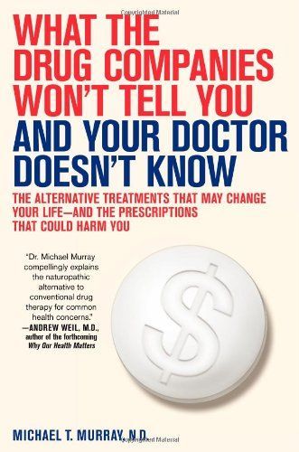 What the Drug Companies Won't Tell You and Your Doctor Doesn't Know
