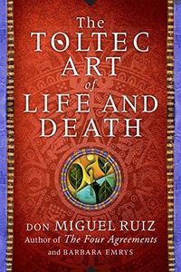 The Toltec Art of Life and Death
