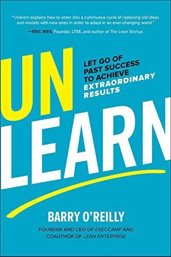 Unlearn: Let Go of Past Success to Achieve Extraordinary Results