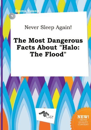 Never Sleep Again! the Most Dangerous Facts about Halo