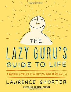 The Lazy Guru's Guide to Life