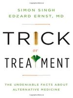 Trick Or Treatment: The Undeniable Facts about Alternative Medicine